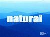 Natural