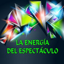 LA ENERGÍA DEL ESPECTÁCULO